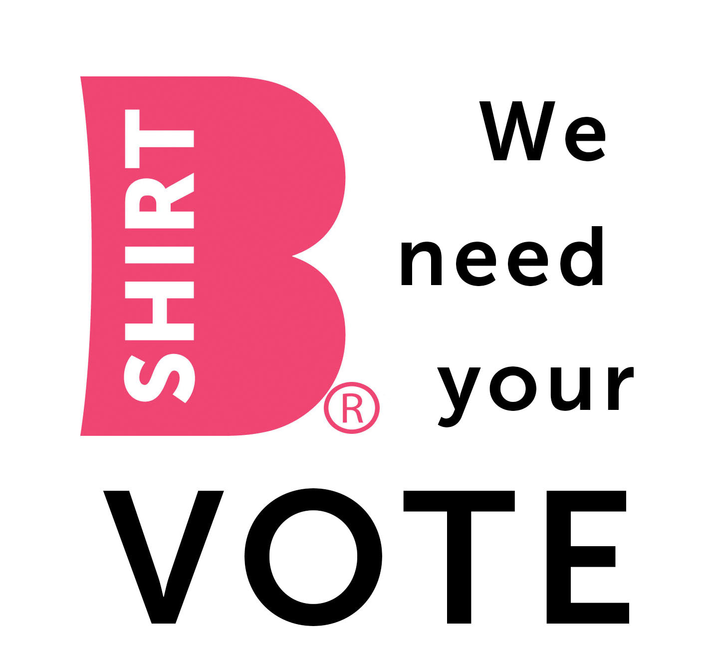 We Need Your VOTE!! Please vote for the Bshirt to help us launch new and exciting products this year